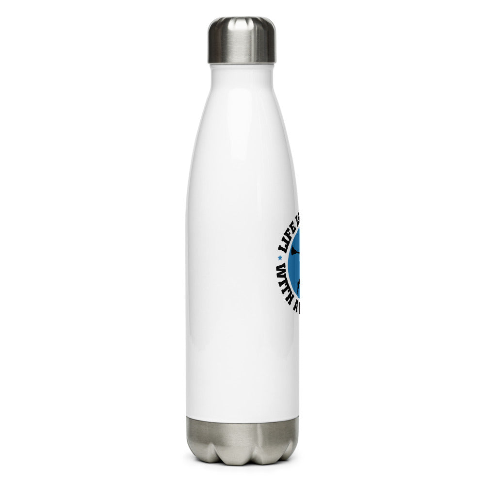 &quot;Life is Better&quot; with a Stainless Steel Water Bottle